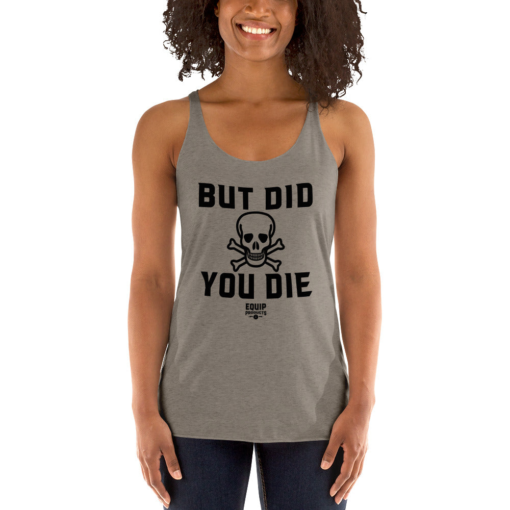 Lady wearing a gray tank top that states But Did You Die