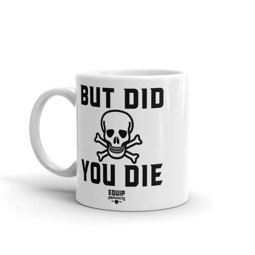 But Did You Die White Coffee Mug handle to the left