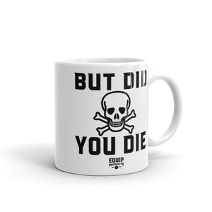 But Did You Die White Coffee Mug handle to the right