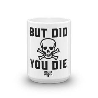 But Did You Die White Coffee Mug looking straight on it