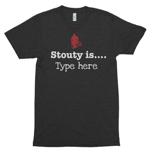 Black t-shirt that has a red Stouty logo and white lettering that states "Stouty is..." and the customer fills out the rest